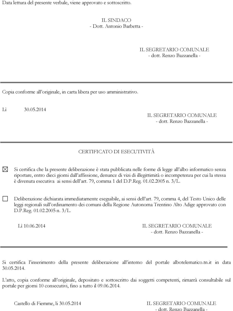 vizi di illegittimità o incompetenza per cui la stessa è divenuta esecutiva ai sensi dell art. 79, comma 1 del D.P.Reg. 01.02.2005 n. 3/L.