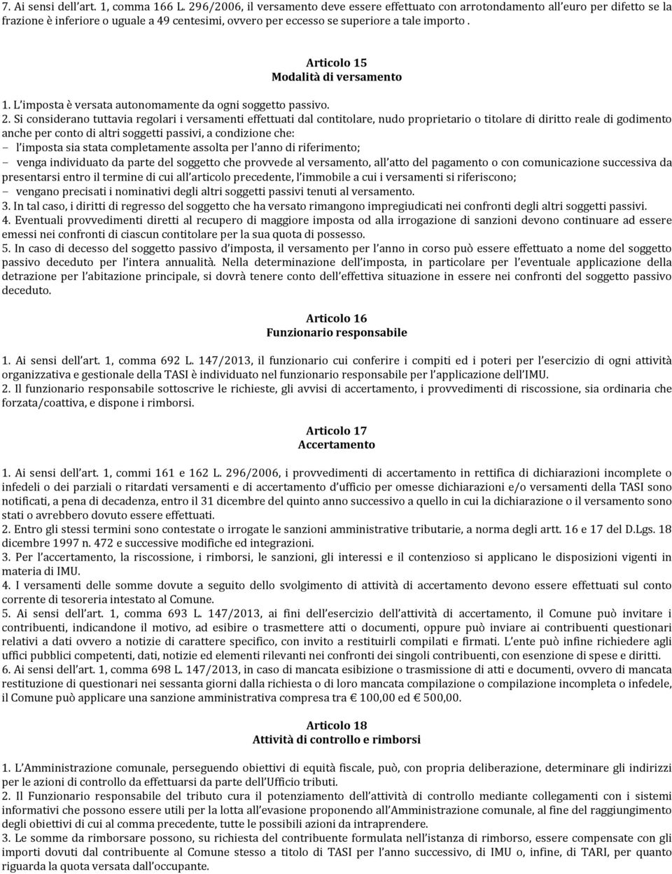 Articolo 15 Modalità di versamento 1. L imposta è versata autonomamente da ogni soggetto passivo. 2.