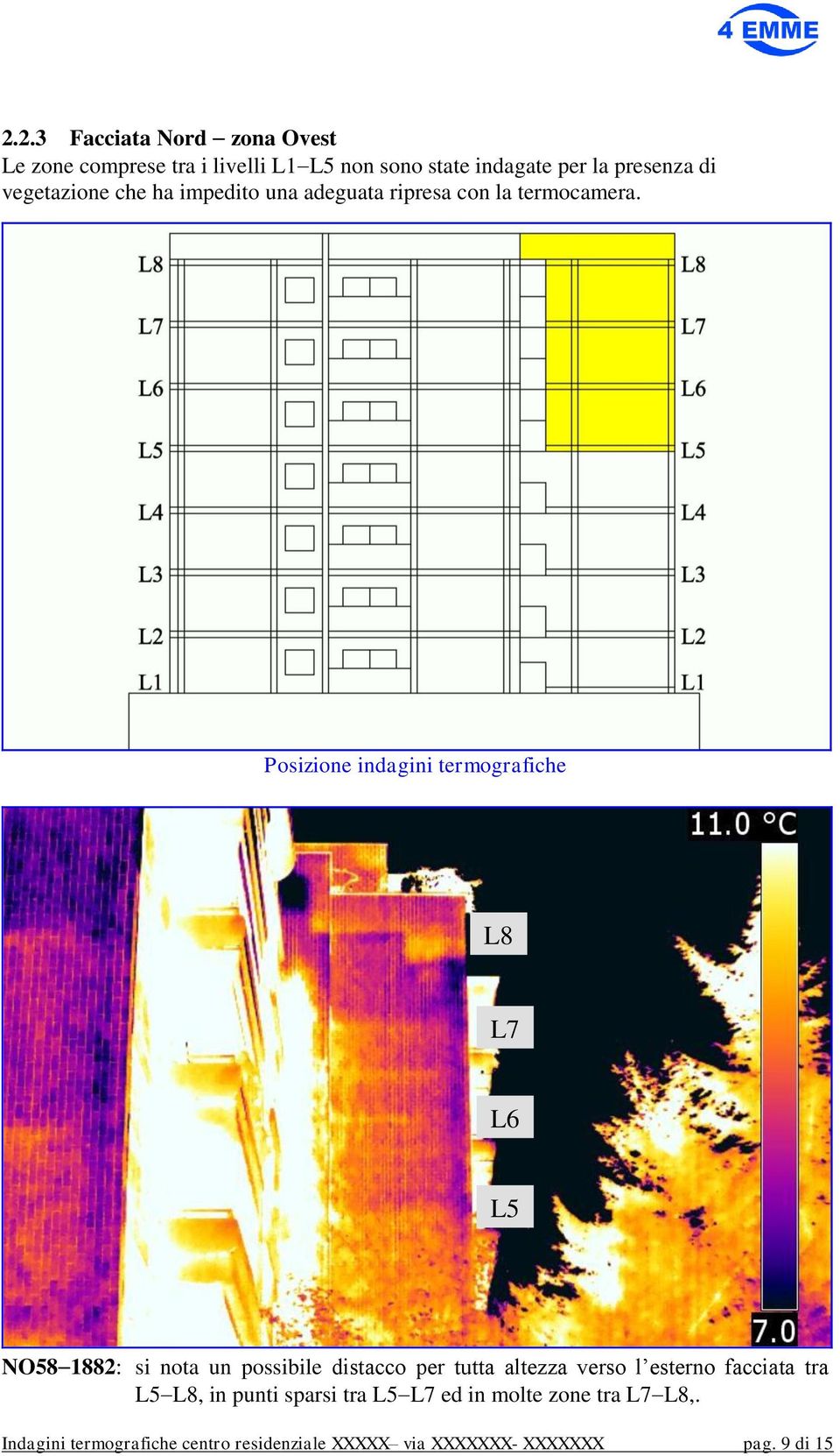 Posizione indagini termografiche L8 L7 L6 L5 NO58 1882: si nota un possibile distacco per tutta altezza verso l
