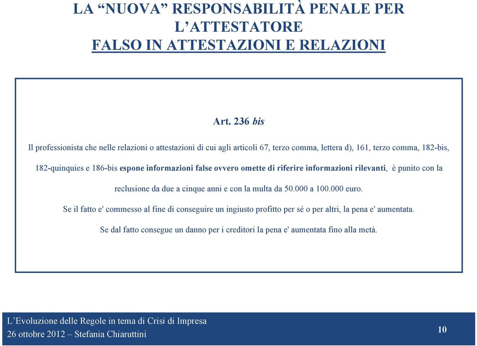 e 186-bis espone informazioni false ovvero omette di riferire informazioni rilevanti, è punito con la reclusione da due a cinque anni e con la multa da