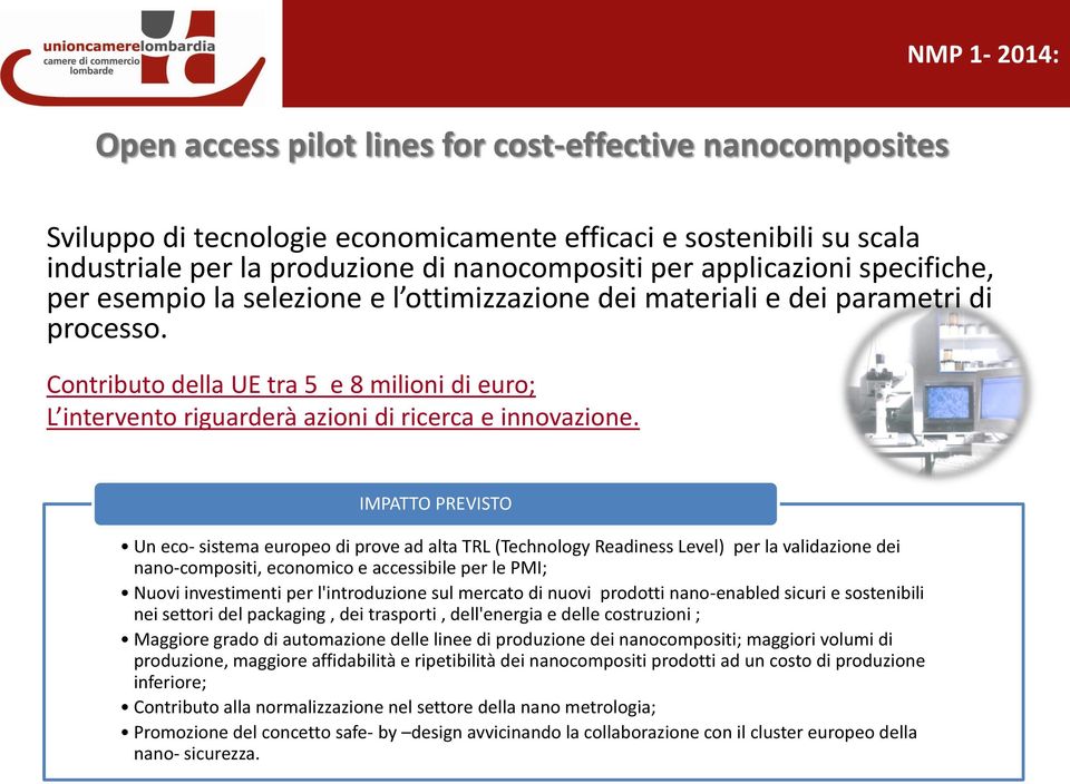 Contributo della UE tra 5 e 8 milioni di euro; L intervento riguarderà azioni di ricerca e innovazione.