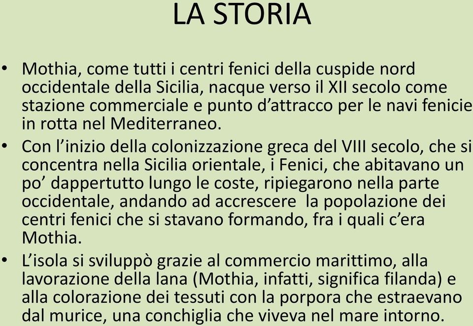 Con l inizio della colonizzazione greca del VIII secolo, che si concentra nella Sicilia orientale, i Fenici, che abitavano un po dappertutto lungo le coste, ripiegarono nella parte