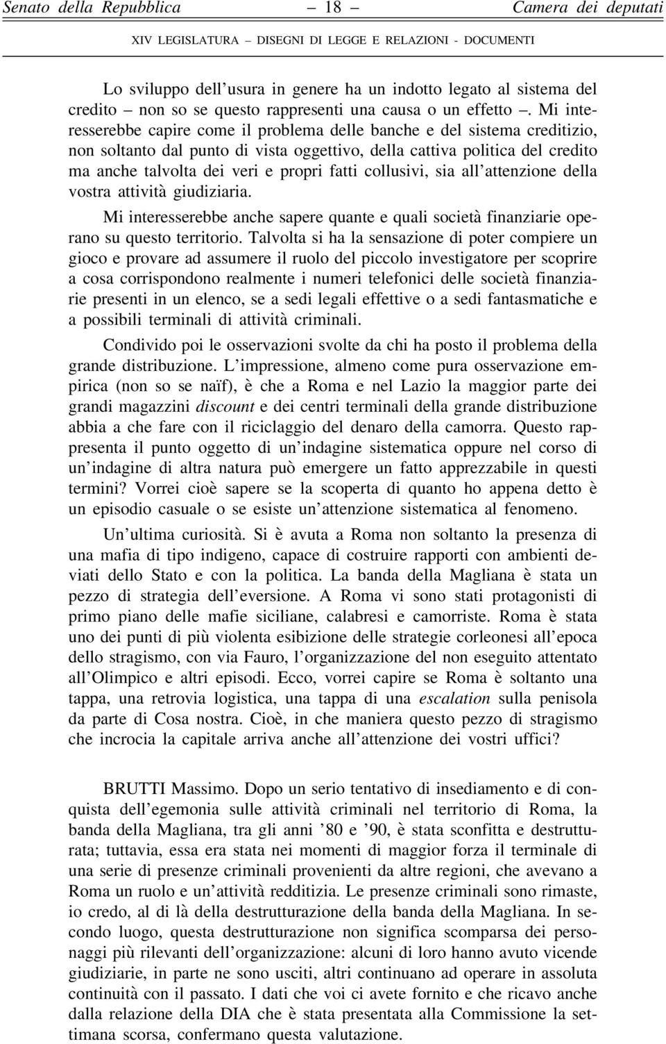 fatti collusivi, sia all attenzione della vostra attività giudiziaria. Mi interesserebbe anche sapere quante e quali società finanziarie operano su questo territorio.