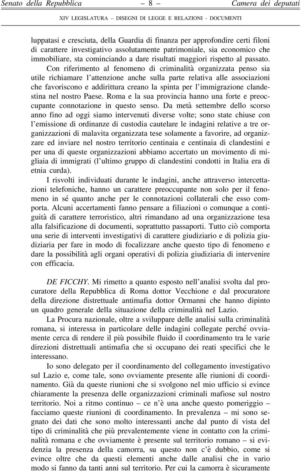 Con riferimento al fenomeno di criminalità organizzata penso sia utile richiamare l attenzione anche sulla parte relativa alle associazioni che favoriscono e addirittura creano la spinta per l