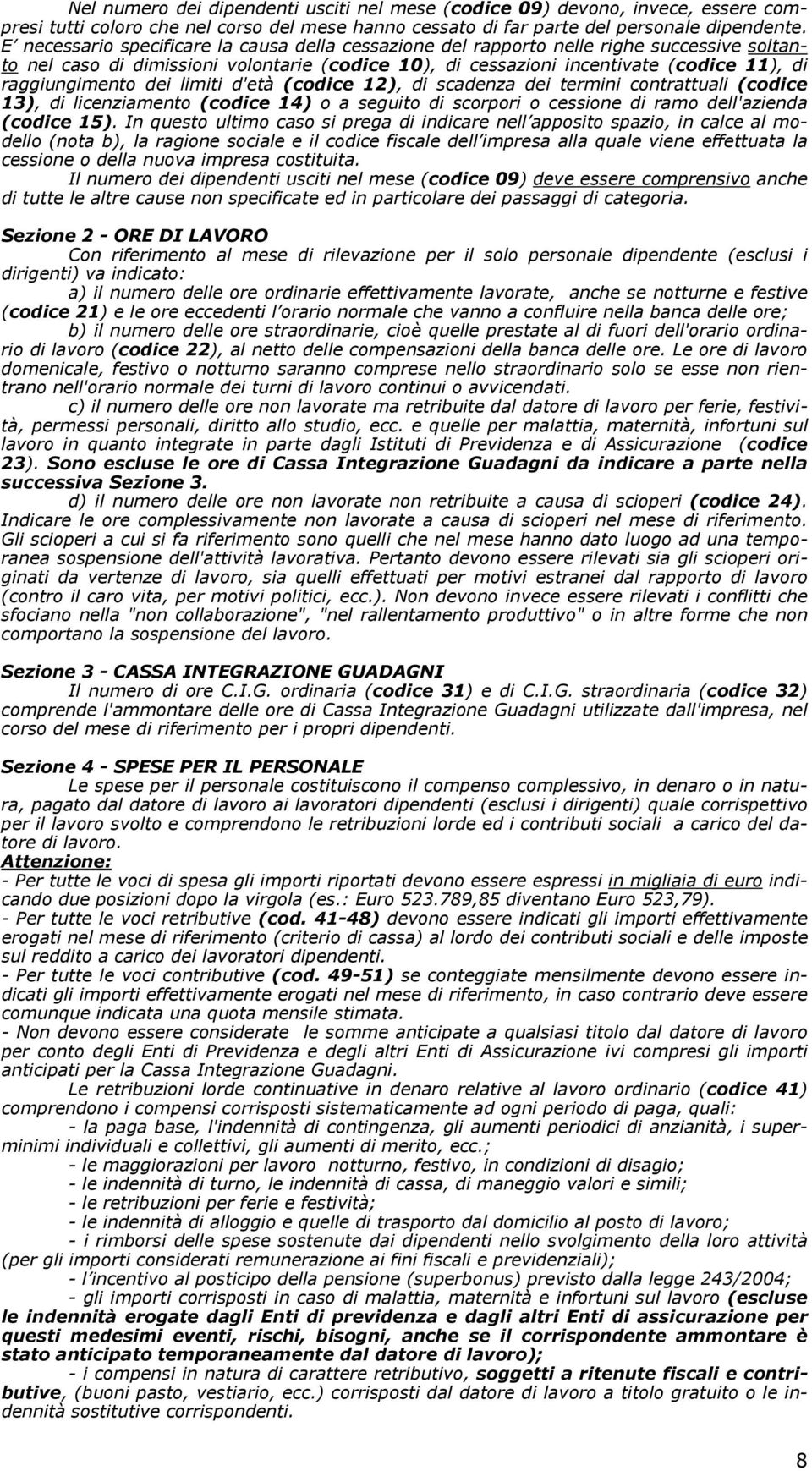 dei limiti d'età (codice 12), di scadenza dei termini contrattuali (codice 13), di licenziamento (codice 14) o a seguito di scorpori o cessione di ramo dell'azienda (codice 15).