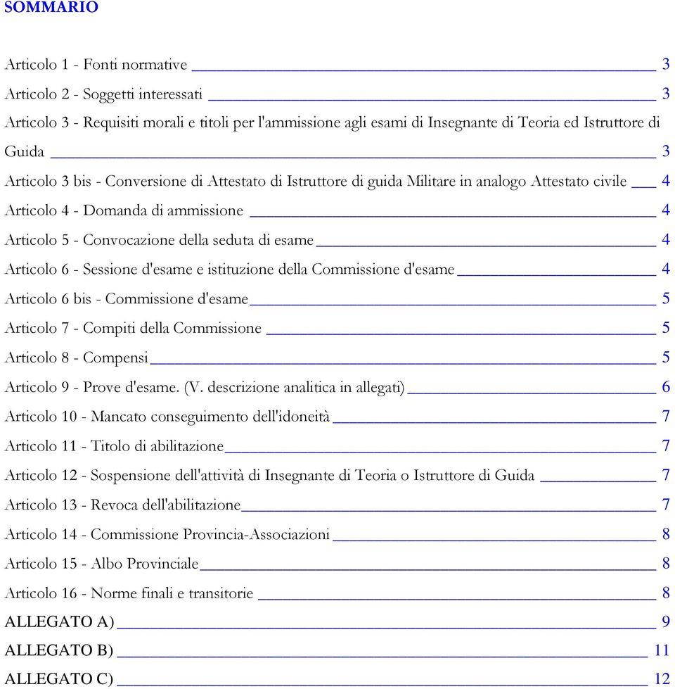 6 - Sessione d'esame e istituzione della Commissione d'esame 4 Articolo 6 bis - Commissione d'esame 5 Articolo 7 - Compiti della Commissione 5 Articolo 8 - Compensi 5 Articolo 9 - Prove d'esame. (V.