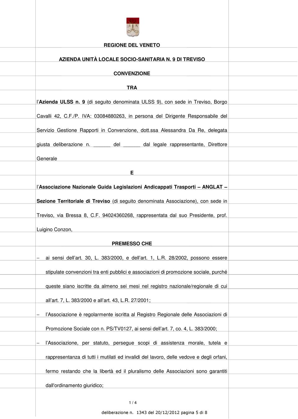 del dal legale rappresentante, Direttore Generale E l Associazione Nazionale Guida Legislazioni Andicappati Trasporti ANGLAT Sezione Territoriale di Treviso (di seguito denominata Associazione), con