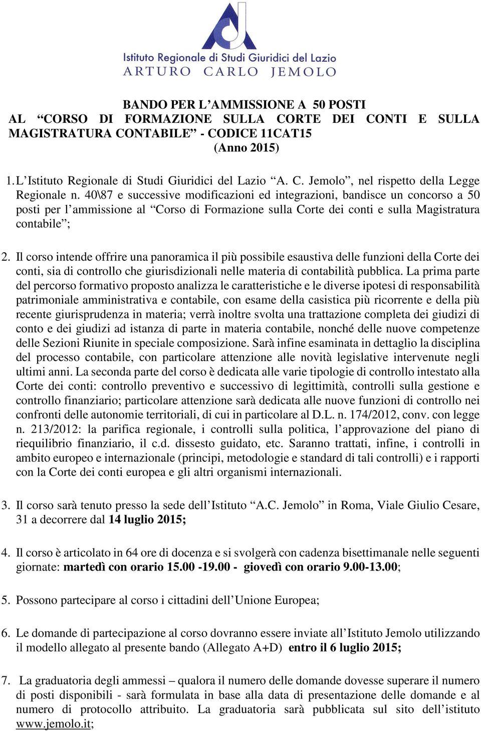 Il corso intende offrire una panoramica il più possibile esaustiva delle funzioni della Corte dei conti, sia di controllo che giurisdizionali nelle materia di contabilità pubblica.