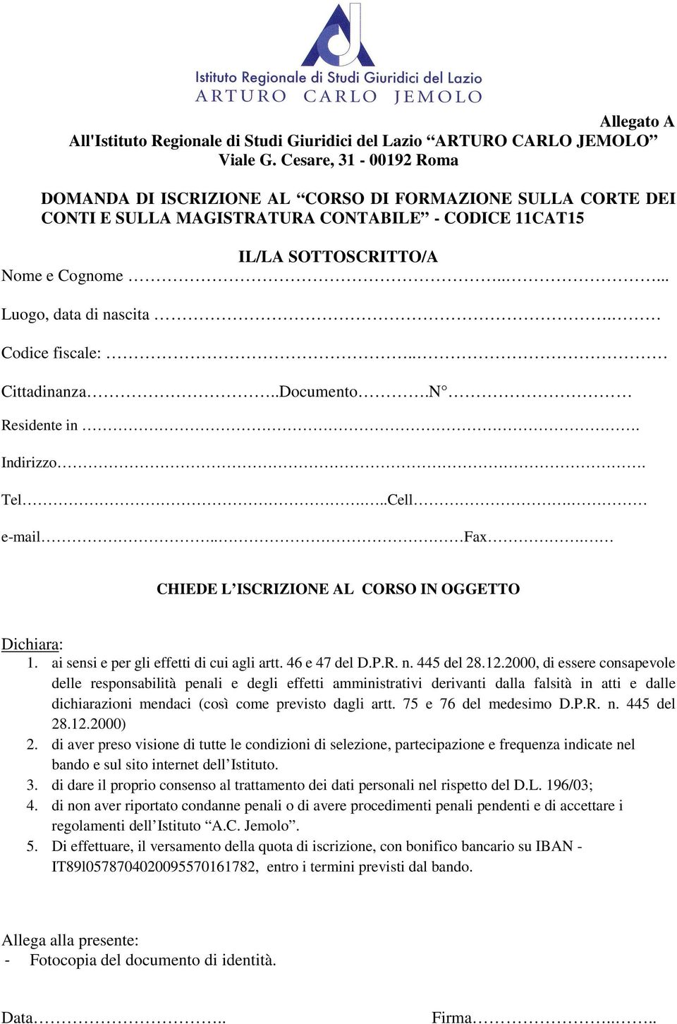 Codice fiscale:.. Cittadinanza..Documento.N Residente in. Indirizzo. Tel...Cell. e-mail.. Fax. CHIEDE L ISCRIZIONE AL CORSO IN OGGETTO Dichiara: 1. ai sensi e per gli effetti di cui agli artt.