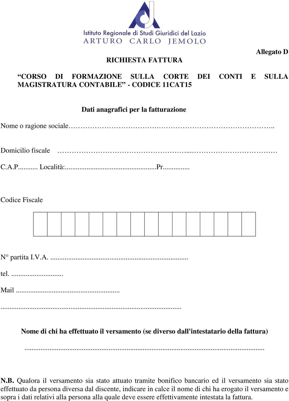 ..... Nome di chi ha effettuato il versamento (se diverso dall'intestatario della fattura)... N.B.