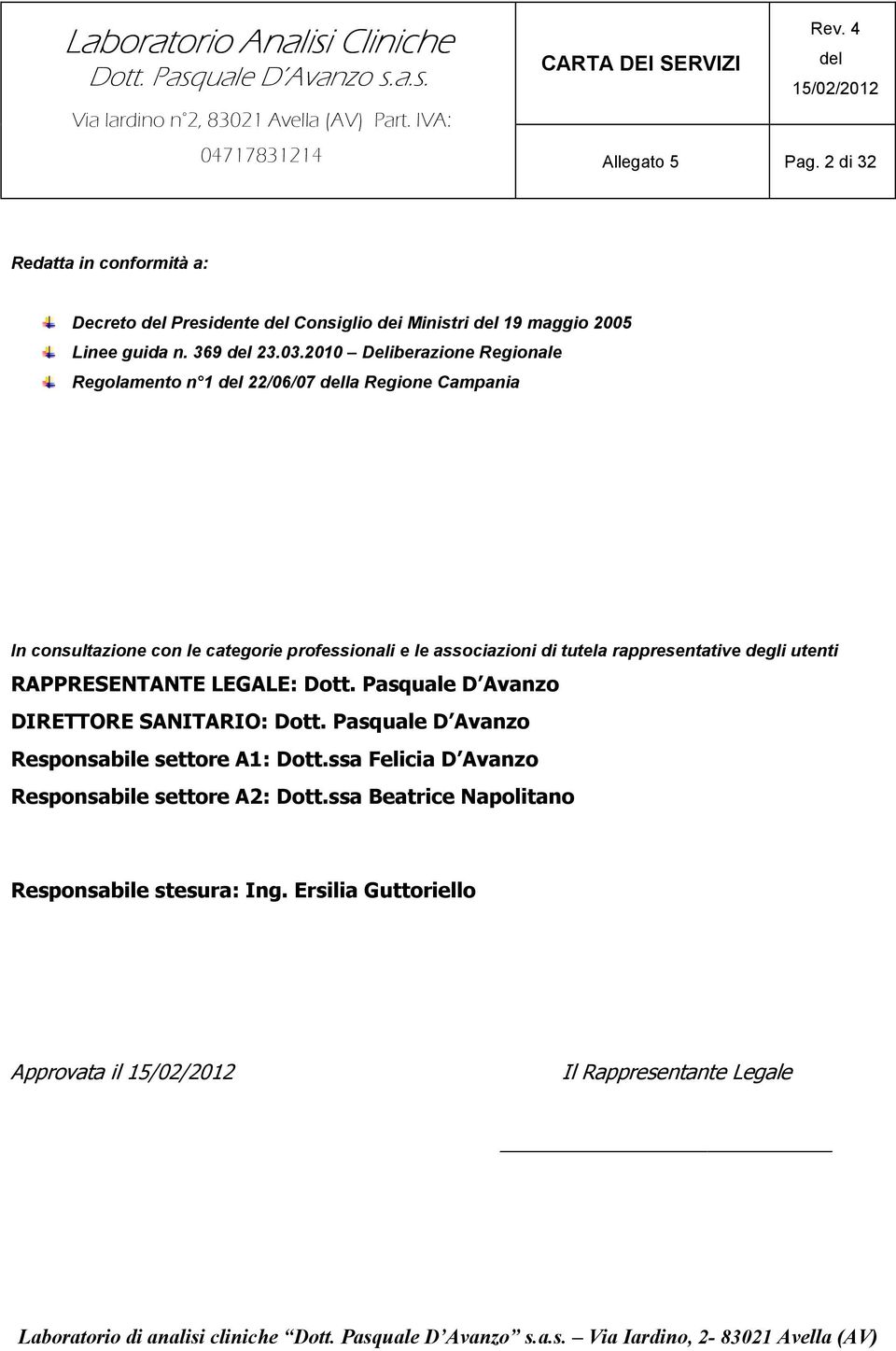 tutela rappresentative degli utenti RAPPRESENTANTE LEGALE: Dott. Pasquale D Avanzo DIRETTORE SANITARIO: Dott.