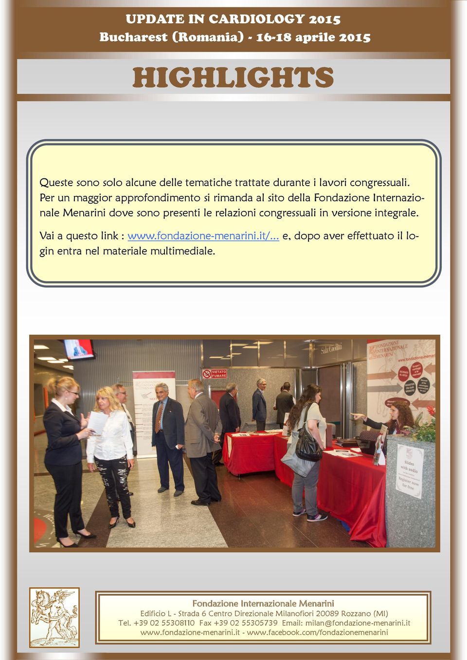 Vai a questo link : www.fondazione-menarini.it/... e, dopo aver effettuato il login entra nel materiale multimediale.