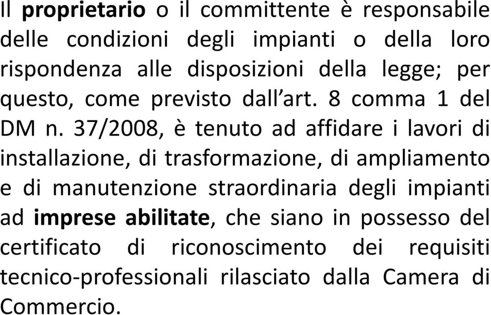 37/2008, è tenuto ad affidare i lavori di installazione, di trasformazione, di ampliamento e di manutenzione