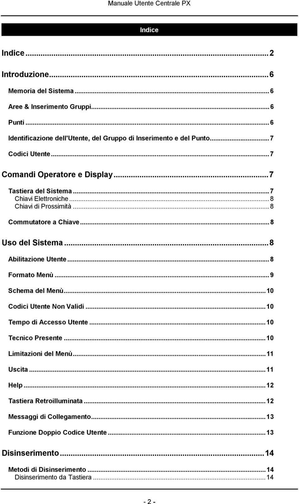 ..8 Abilitazione Utente...8 Formato Menù...9 Schema del Menù...10 Codici Utente Non Validi...10 Tempo di Accesso Utente...10 Tecnico Presente...10 Limitazioni del Menù...11 Uscita.