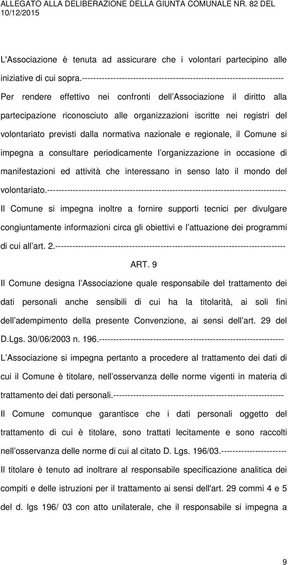 nei registri del volontariato previsti dalla normativa nazionale e regionale, il Comune si impegna a consultare periodicamente l organizzazione in occasione di manifestazioni ed attività che