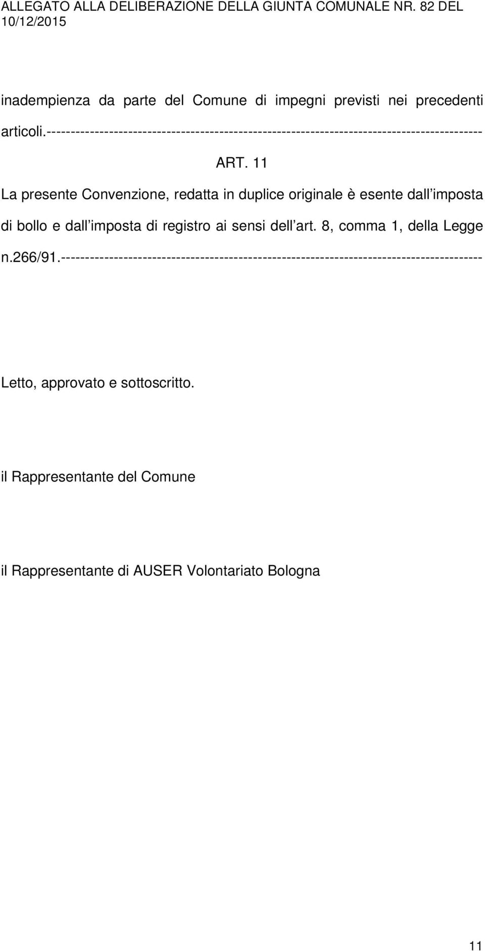 11 La presente Convenzione, redatta in duplice originale è esente dall imposta di bollo e dall imposta di registro ai sensi dell art.