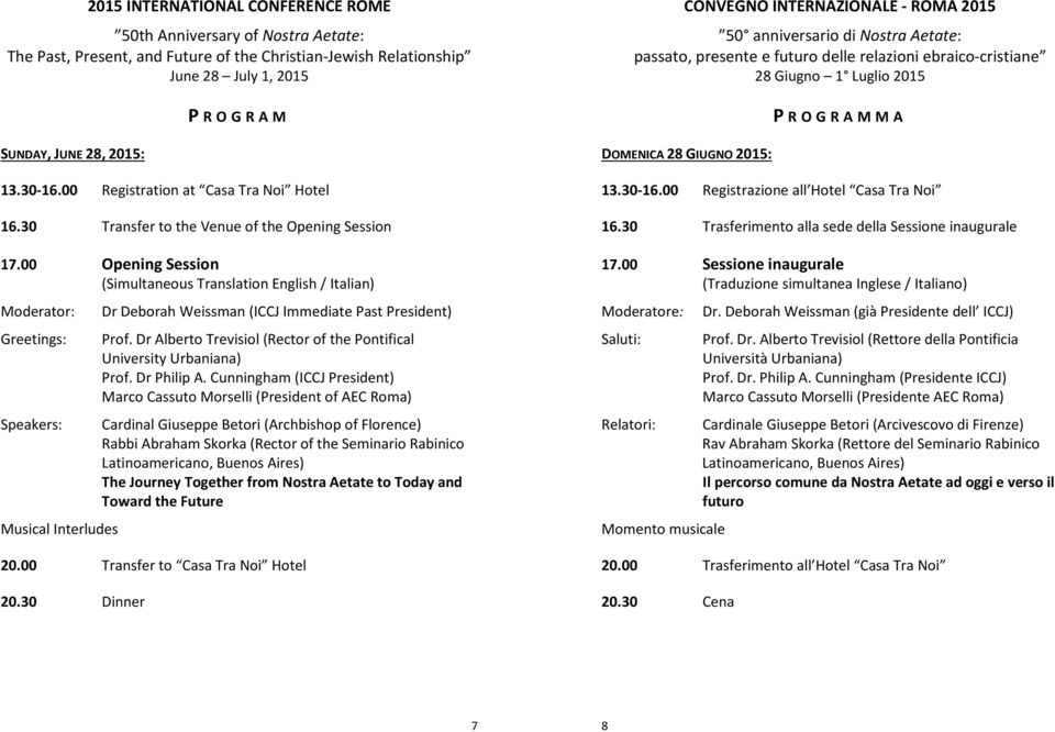 00 Opening Session (Simultaneous Translation English / Italian) Moderator: Dr Deborah Weissman (ICCJ Immediate Past President) Greetings: Speakers: Musical Interludes Prof.