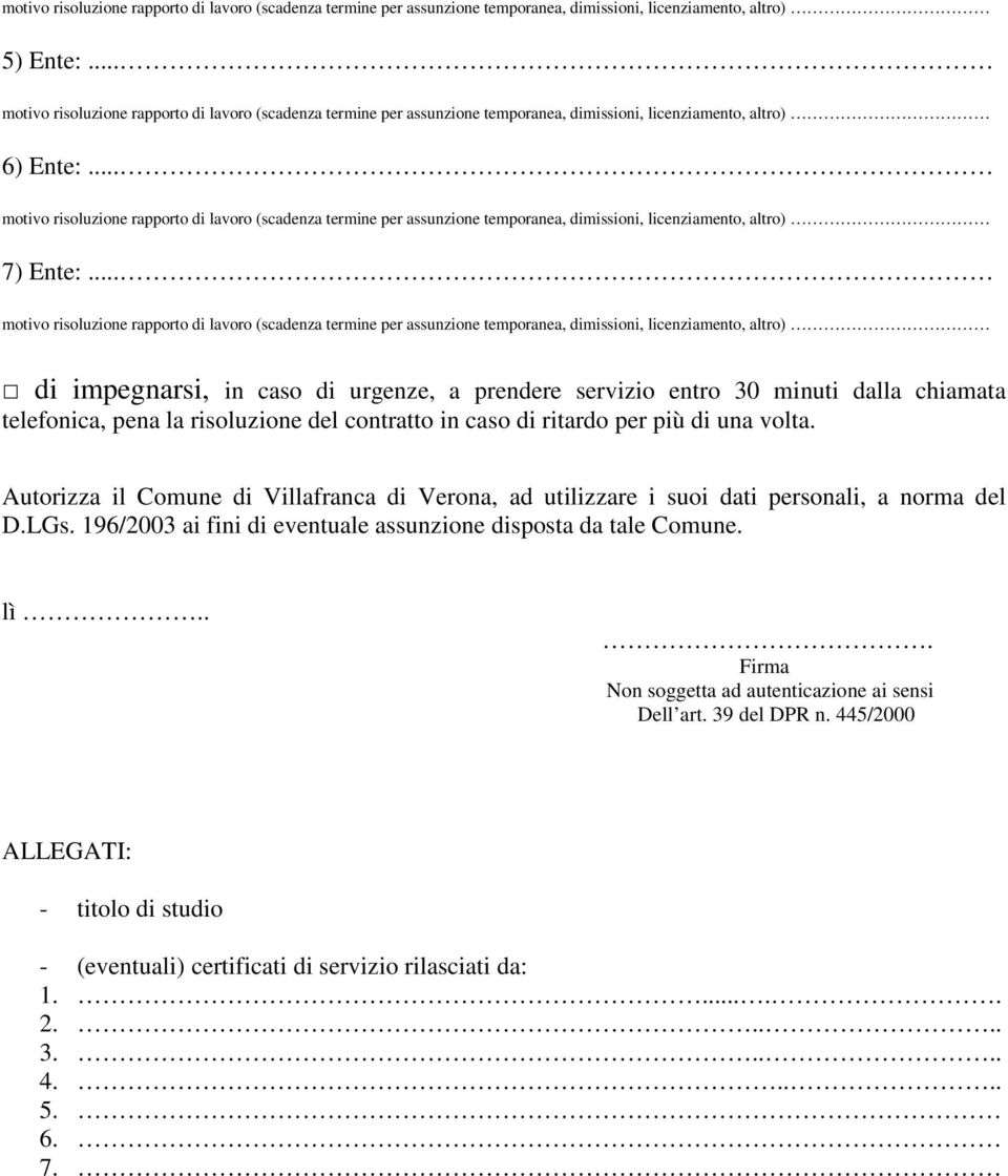 .. motivo risoluzione rapporto di lavoro (scadenza termine per assunzione temporanea, dimissioni, licenziamento, altro) 7) Ente:.