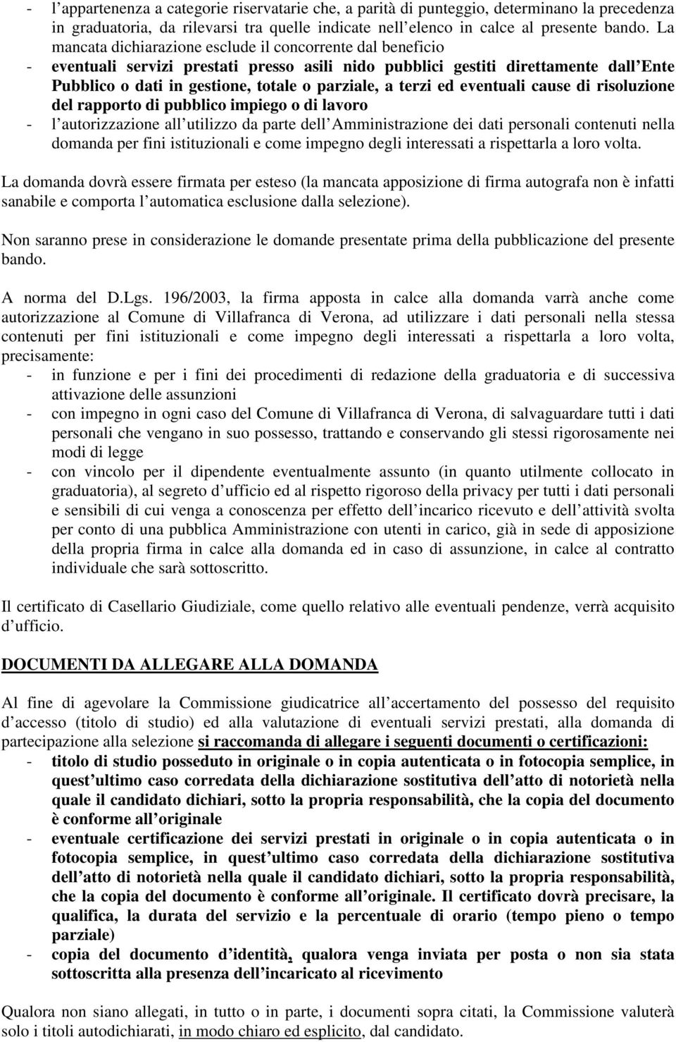 terzi ed eventuali cause di risoluzione del rapporto di pubblico impiego o di lavoro - l autorizzazione all utilizzo da parte dell Amministrazione dei dati personali contenuti nella domanda per fini