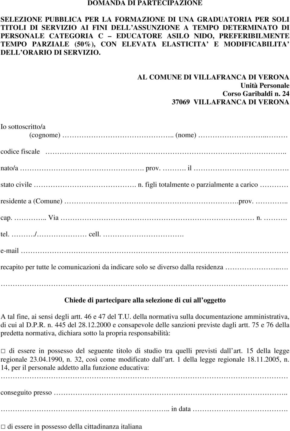 24 37069 VILLAFRANCA DI VERONA Io sottoscritto/a (cognome).. (nome).. codice fiscale.. nato/a. prov.. il. stato civile. n. figli totalmente o parzialmente a carico residente a (Comune).prov... cap.