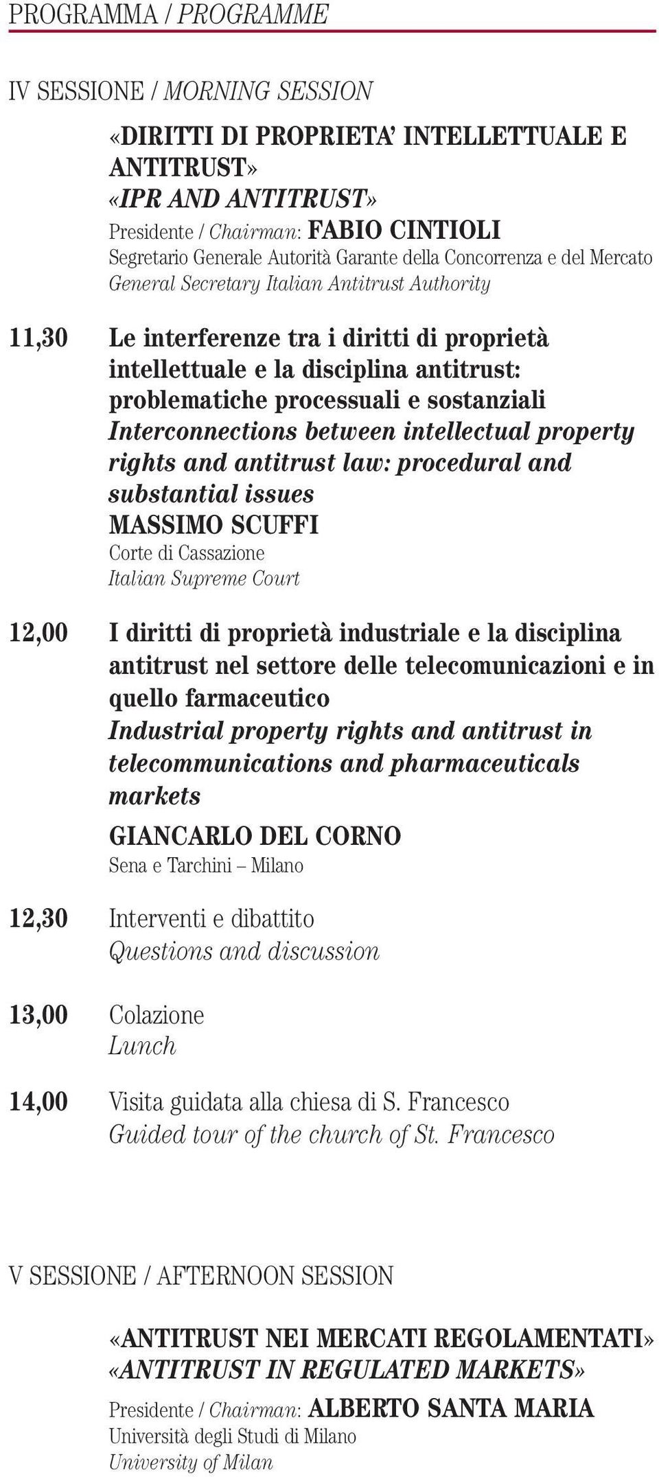 Interconnections between intellectual property rights and antitrust law: procedural and substantial issues MASSIMO SCUFFI Corte di Cassazione Italian Supreme Court 12,00 I diritti di proprietà