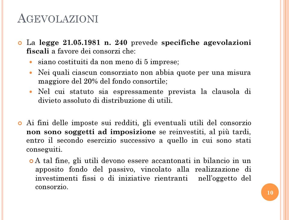 20% del fondo consortile; Nel cui statuto sia espressamente prevista la clausola di divieto assoluto di distribuzione di utili.