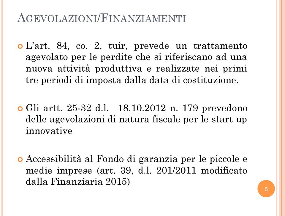 realizzate nei primi tre periodi di imposta dalla data di costituzione. Gli artt. 25-32 d.l. 18.10.2012 n.