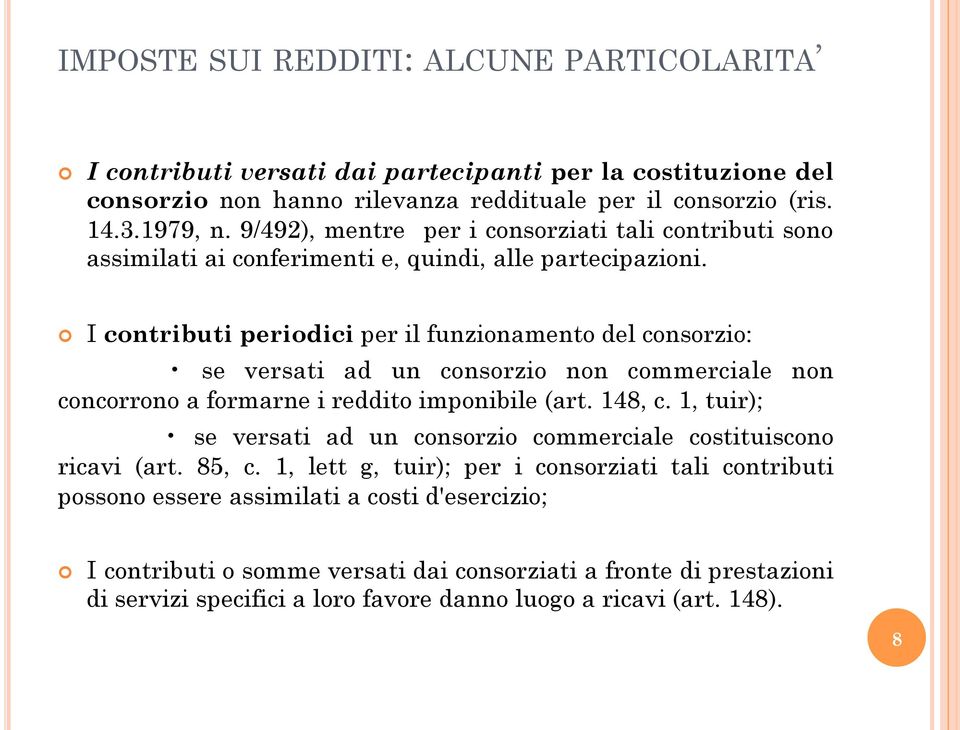 I contributi periodici per il funzionamento del consorzio: se versati ad un consorzio non commerciale non concorrono a formarne i reddito imponibile (art. 148, c.