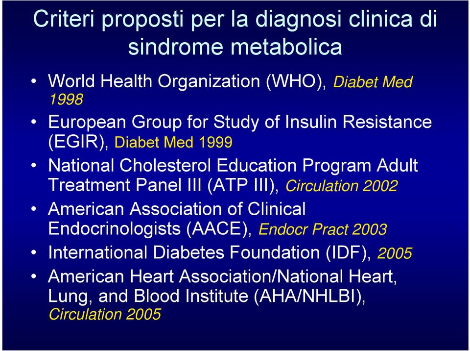III (ATP III), Circulation 2002 American Association of Clinical Endocrinologists (AACE), Endocr Pract 2003 International