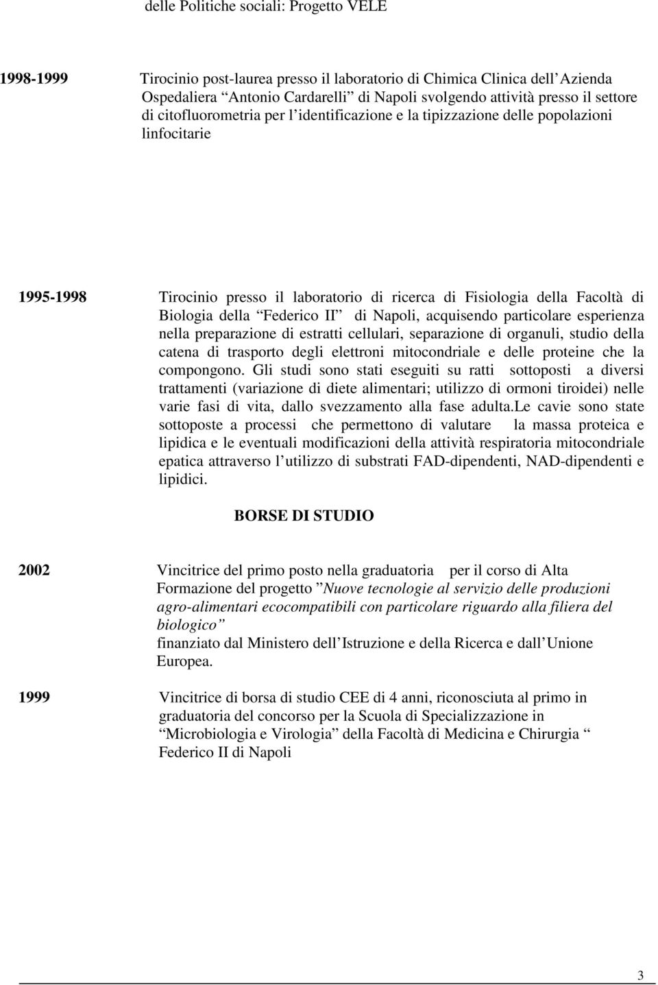 Federico II di Napoli, acquisendo particolare esperienza nella preparazione di estratti cellulari, separazione di organuli, studio della catena di trasporto degli elettroni mitocondriale e delle