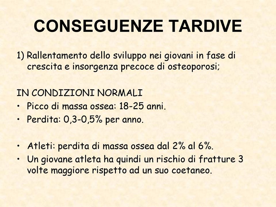 anni. Perdita: 0,3-0,5% per anno. Atleti: perdita di massa ossea dal 2% al 6%.