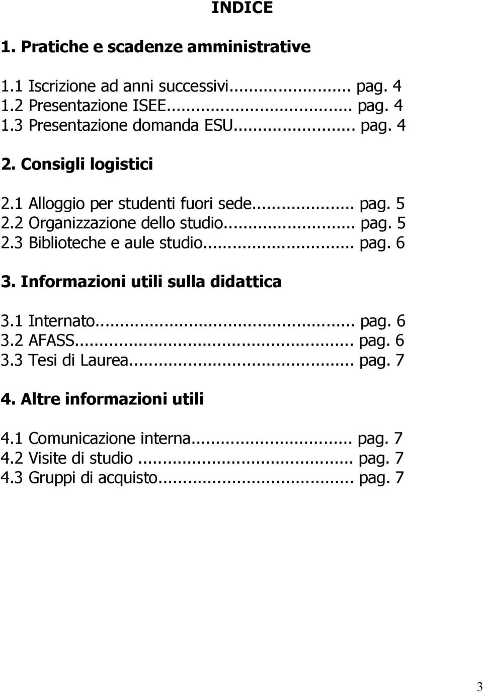 .. pag. 6 3. Informazioni utili sulla didattica 3.1 Internato... pag. 6 3.2 AFASS... pag. 6 3.3 Tesi di Laurea... pag. 7 4.