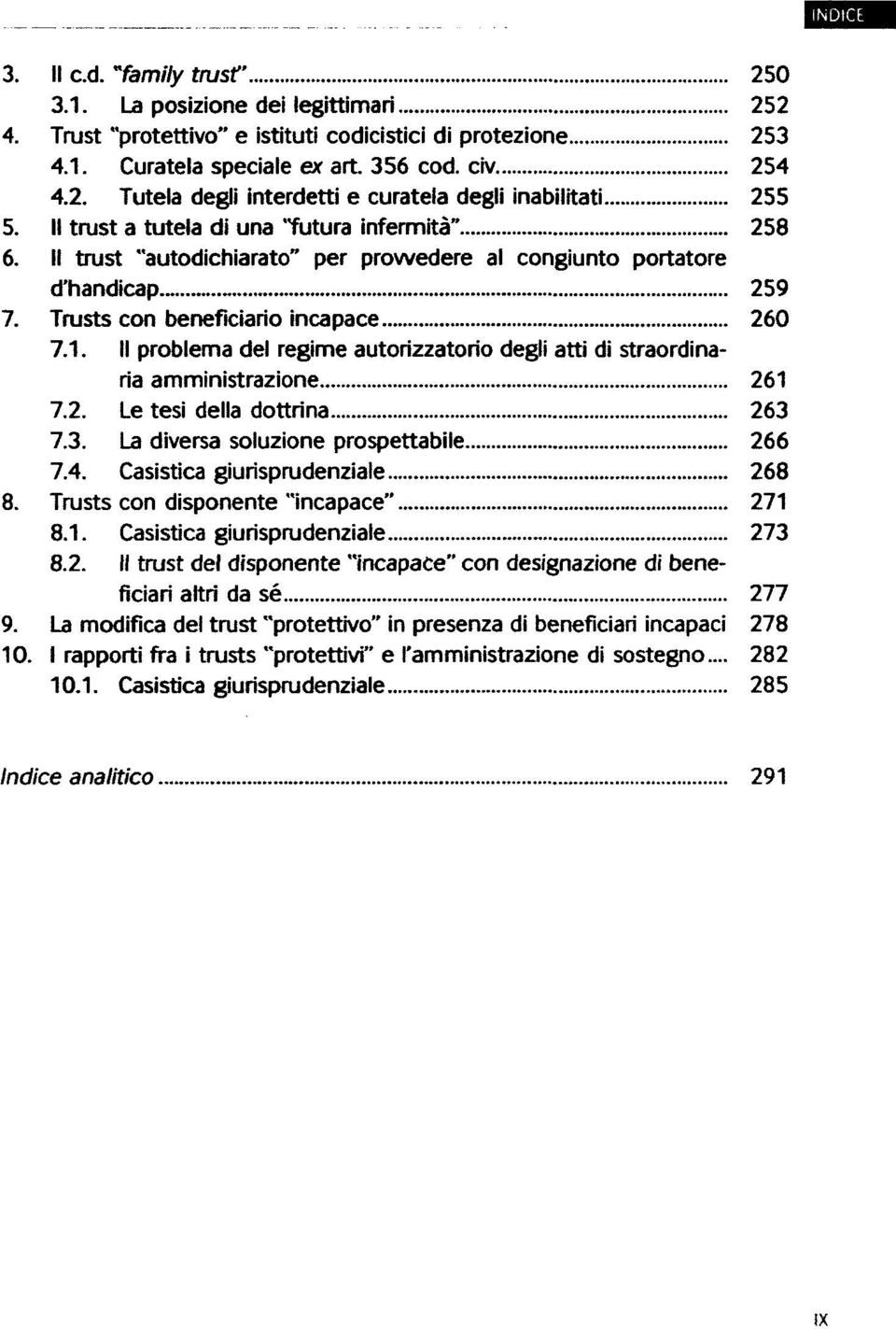 problema del regime autorizzatorio degli atti di straordinaria amministrazione 261 7.2. Le tesi della dottrina 263 7.3. La diversa soluzione prospettabile 266 7.4. Casistica giurisprudenziale 268 8.