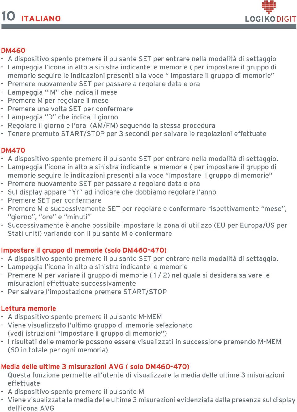 il mese - Premere una volta SET per confermare - Lampeggia D che indica il giorno - Regolare il giorno e l ora (AM/FM) seguendo la stessa procedura - Tenere premuto START/STOP per 3 secondi per