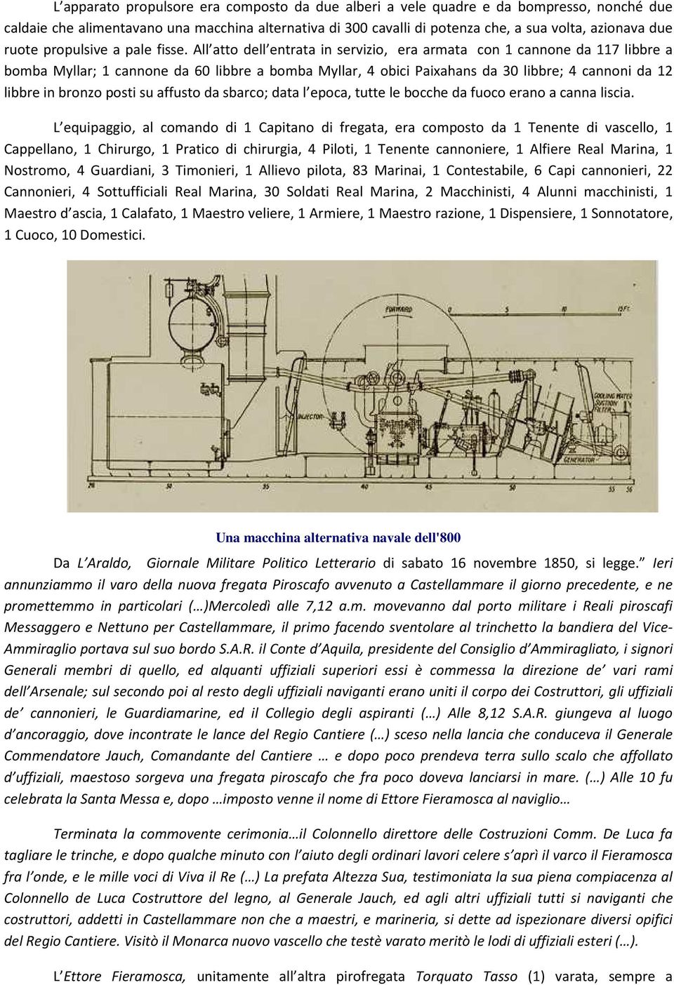 All atto dell entrata in servizio, era armata con 1 cannone da 117 libbre a bomba Myllar; 1 cannone da 60 libbre a bomba Myllar, 4 obici Paixahans da 30 libbre; 4 cannoni da 12 libbre in bronzo posti