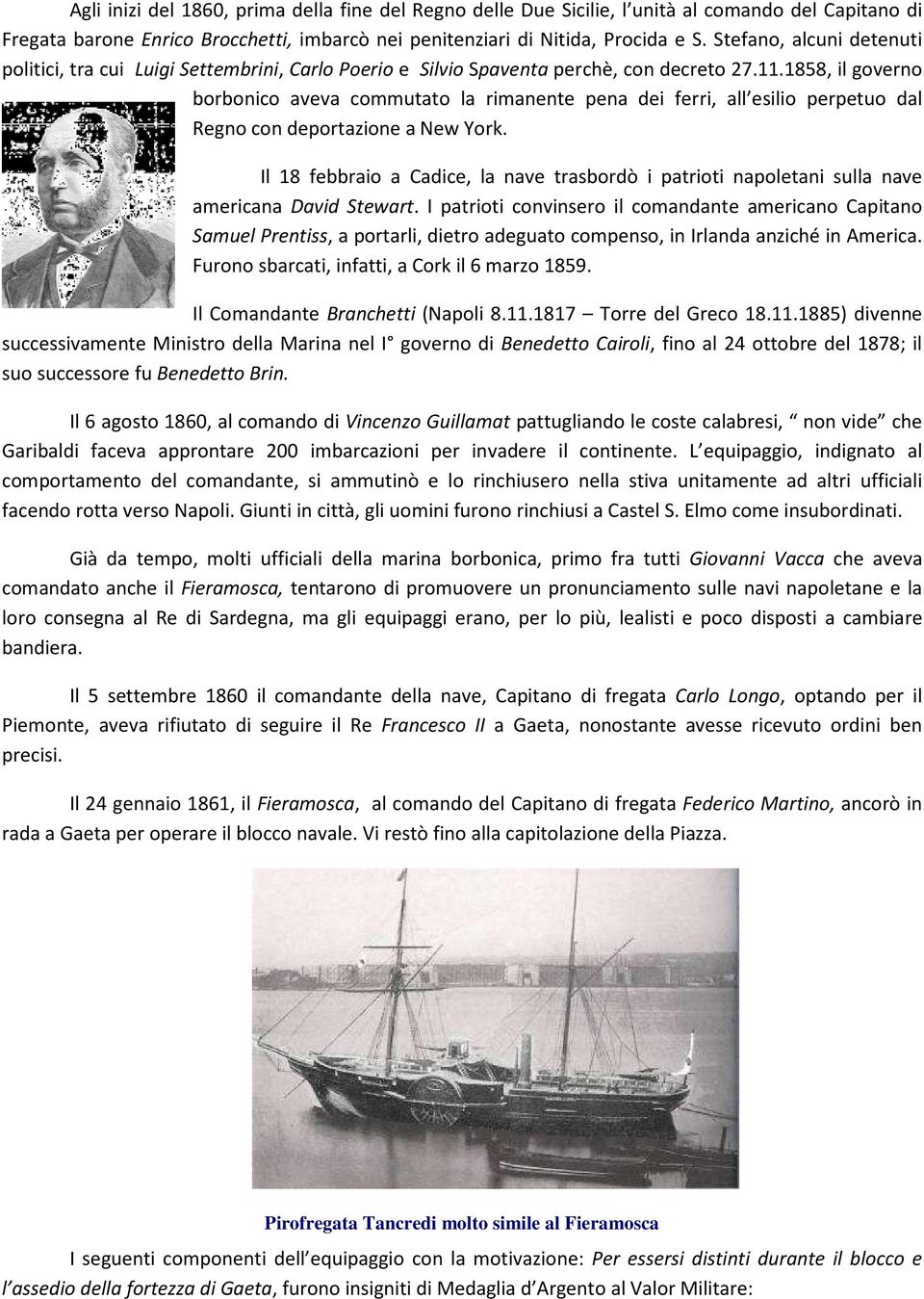 1858, il governo borbonico aveva commutato la rimanente pena dei ferri, all esilio perpetuo dal Regno con deportazione a New York.