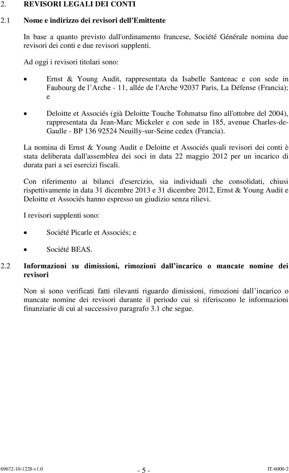 Ad oggi i revisori titolari sono: Ernst & Young Audit, rappresentata da Isabelle Santenac e con sede in Faubourg de l Arche - 11, allée de l'arche 92037 Paris, La Défense (Francia); e Deloitte et