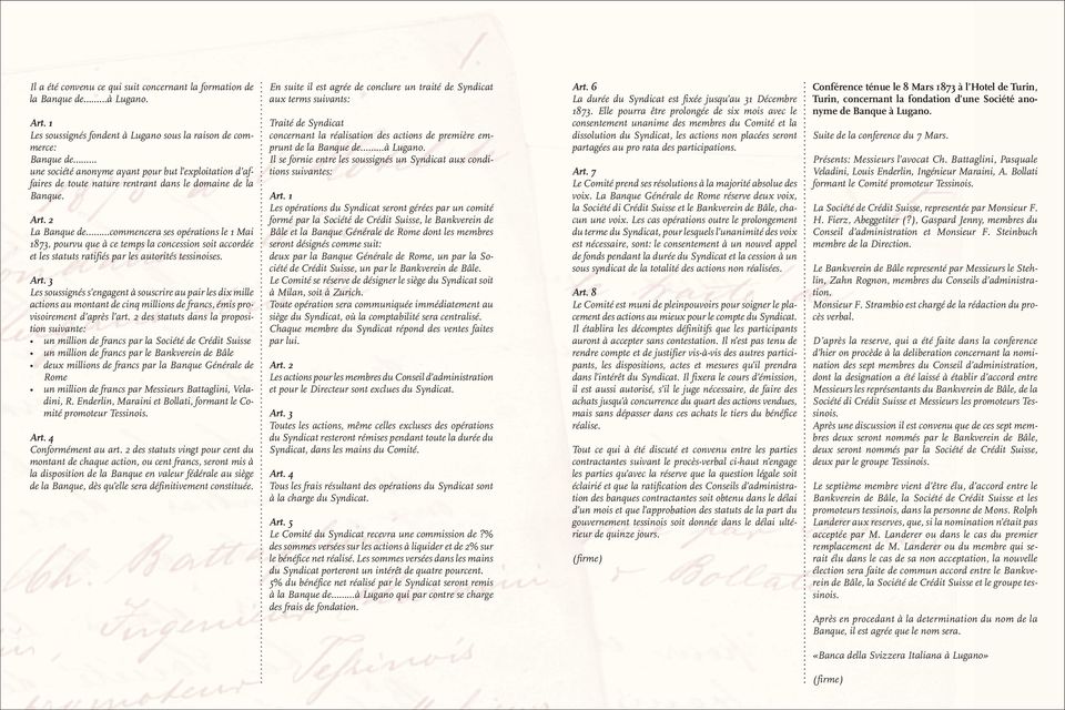 2 La Banque de commencera ses opérations le 1 Mai 1873, pourvu que à ce temps la concession soit accordée et les statuts ratifiés par les autorités tessinoises. Art.