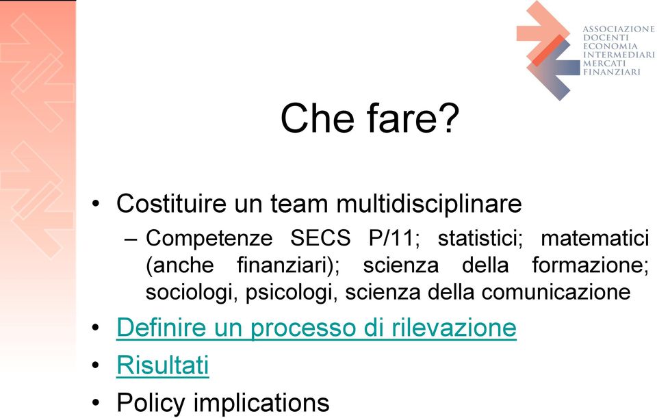 statistici; matematici (anche finanziari); scienza della