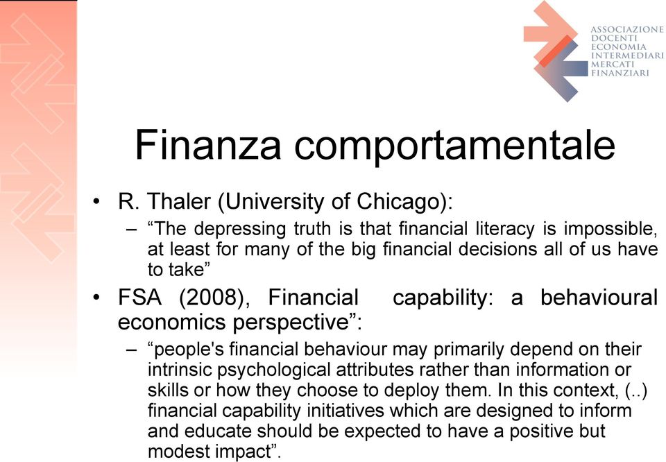 all of us have to take FSA (2008), Financial capability: a behavioural economics perspective : people's financial behaviour may primarily depend
