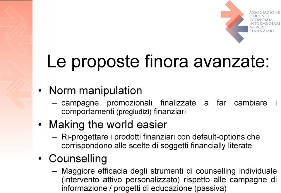 corrispondono alle scelte di soggetti financially literate Counselling Maggiore efficacia degli strumenti di