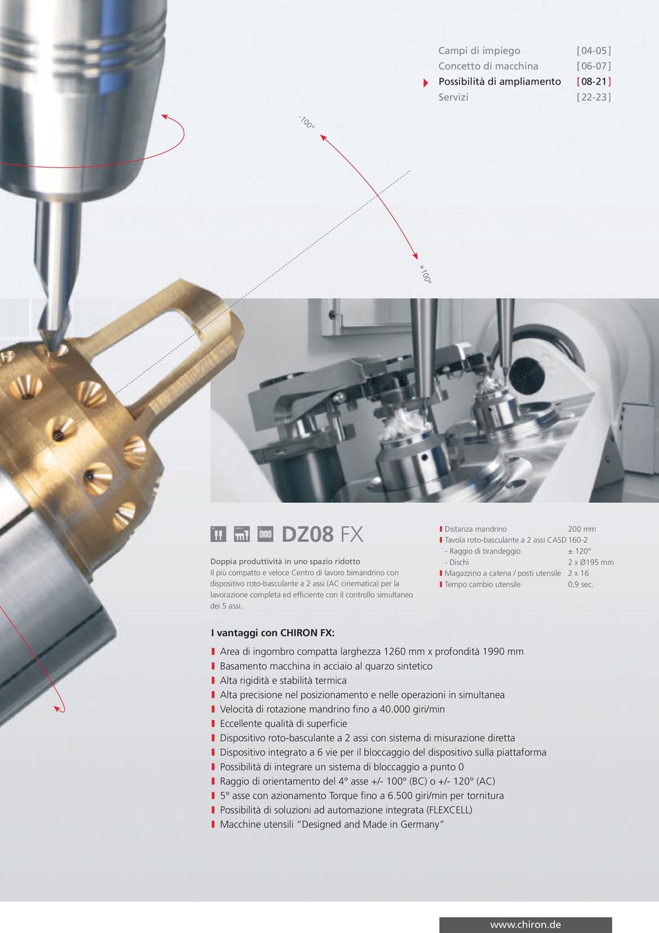 I Distanza mandrino 200 mm I Tavola roto-basculante a 2 assi CASD 160-2 - Raggio di brandeggio ± 120 - Dischi 2 x Ø195 mm I Magazzino a catena / posti utensile 2 x 16 I Tempo cambio utensile 0,9 sec.