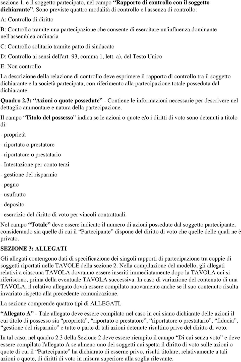 ordinaria C: Controllo solitario tramite patto di sindacato D: Controllo ai sensi dell'art. 93, comma 1, lett.