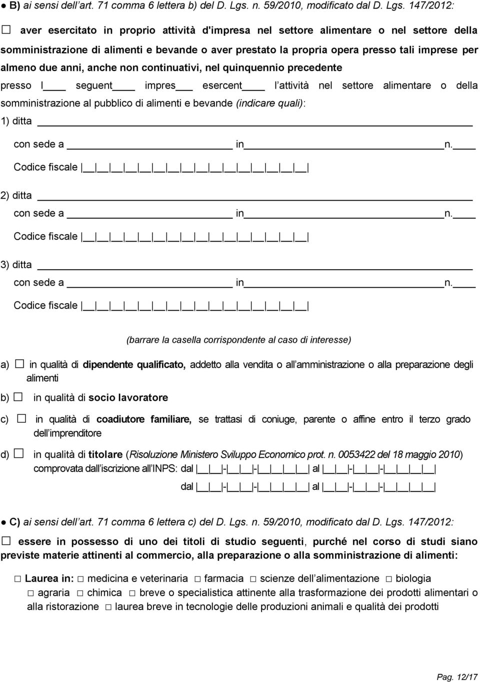 147/2012: aver esercitato in proprio attività d'impresa nel settore alimentare o nel settore della somministrazione di alimenti e bevande o aver prestato la propria opera presso tali imprese per