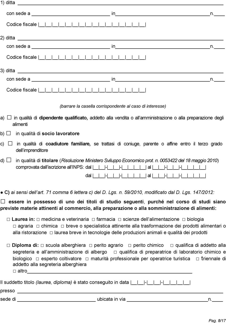 lavoratore c) in qualità di coadiutore familiare, se trattasi di coniuge, parente o affine entro il terzo grado dell imprenditore d) in qualità di titolare (Risoluzione Ministero Sviluppo Economico