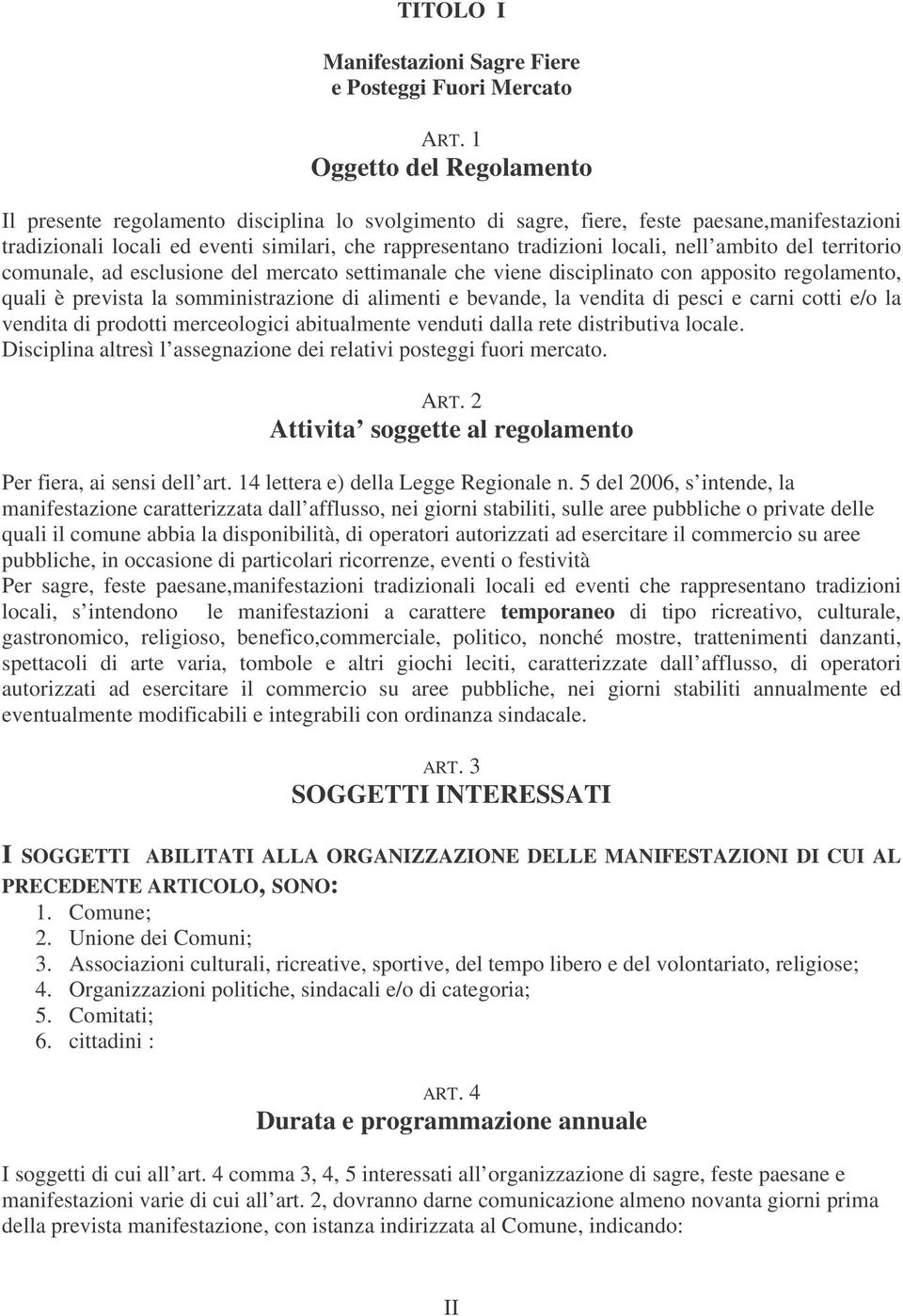 nell ambito del territorio comunale, ad esclusione del mercato settimanale che viene disciplinato con apposito regolamento, quali è prevista la somministrazione di alimenti e bevande, la vendita di