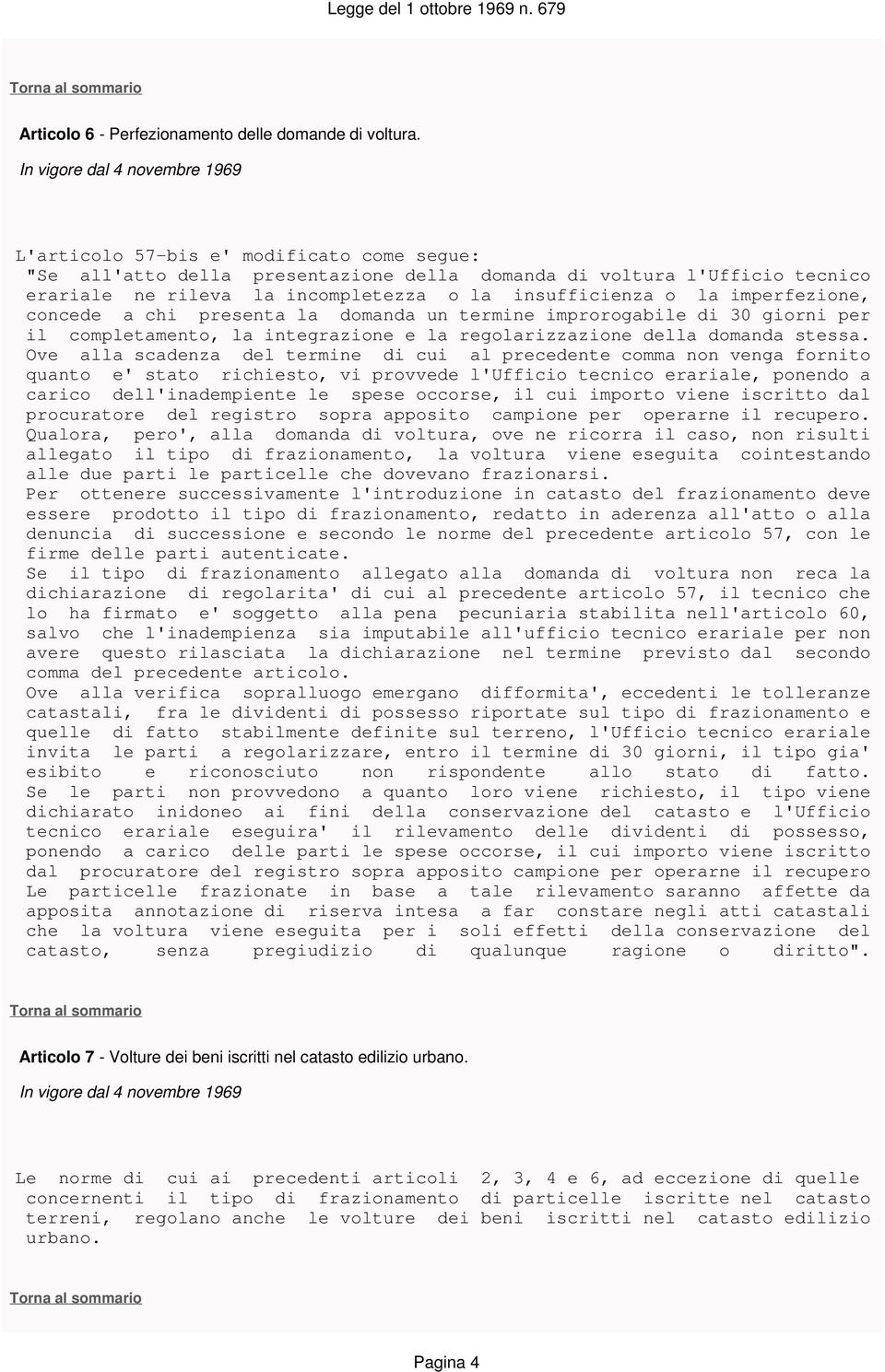 concede a chi presenta la domanda un termine improrogabile di 30 giorni per il completamento, la integrazione e la regolarizzazione della domanda stessa.