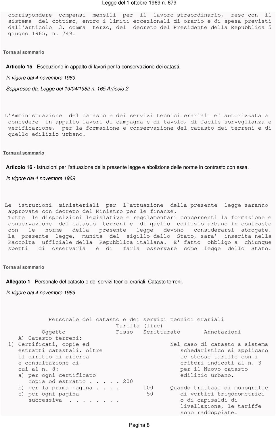 165 Articolo 2 L'Amministrazione del catasto e dei servizi tecnici erariali e' autorizzata a concedere in appalto lavori di campagna e di tavolo, di facile sorveglianza e verificazione, per la