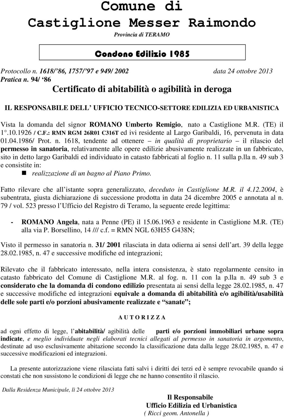 10.1926 / C.F.: RMN RGM 26R01 C316T ed ivi residente al Largo Garibaldi, 16, pervenuta in data 01.04.1986/ Prot. n.