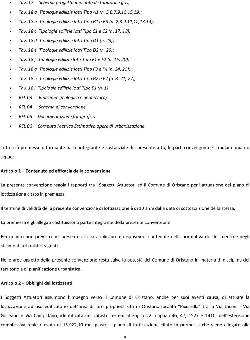 18 f Tipologie edilizie lotti Tipo F1 e F2 (n. 16, 20); Tav. 18 g Tipologie edilizie lotti Tipo F3 e F4 (n. 24, 25); Tav. 18 h Tipologie edilizie lotti Tipo B2 e E2 (n. 8, 21, 22); Tav.